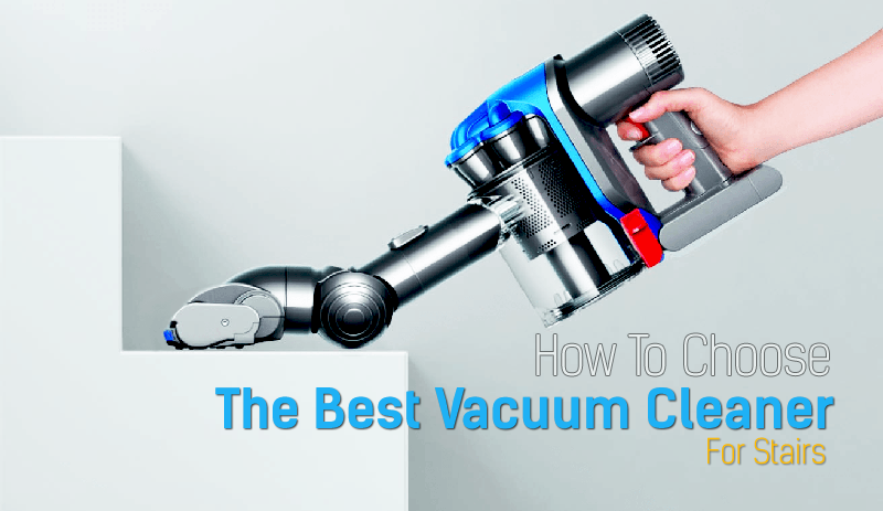 How To Choose The Best Vacuum Cleaner For Stairs [Ultimate Guide]